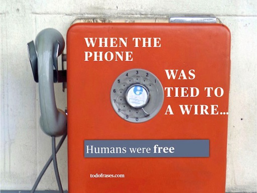 When the phone was tied to a wire... Humans were free