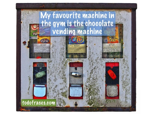My favorite machine in the gym is the chocolate vending machine.