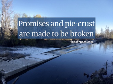 Promises and pie-crust are made to be broken