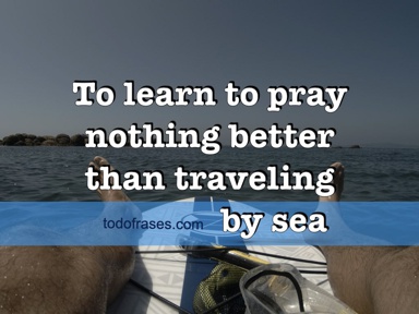 To learn to pray nothing better than traveling by sea