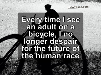 Every time I see an adult on a bicycle, I no longer despair for the future of the human race