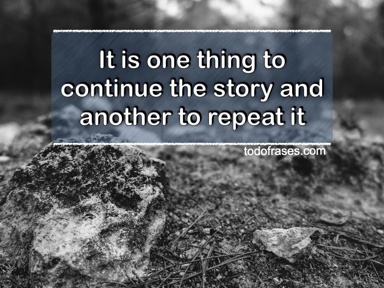 It is one thing to continue the story and another to repeat it