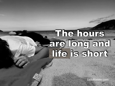 The hours are long and life is short