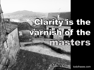 Clarity is the varnish of the masters