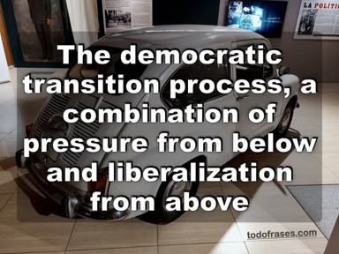 The democratic transition process can be described as a combination of pressure from below and liberalization from above