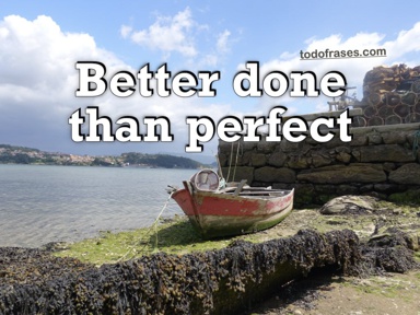 Better done than perfect