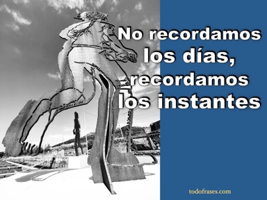 No recordamos los días, recordamos los instantes