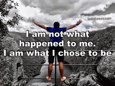 I am not what happened to me. I am what I chose to be