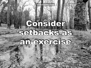 Consider setbacks as an exercise