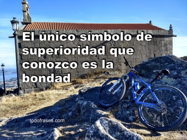 El único símbolo de superioridad que conozco es la bondad