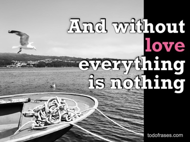 And without love everything is nothing