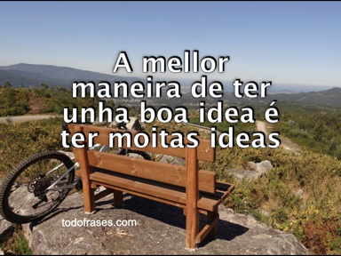 A mellor maneira de ter unha boa idea é ter moitas ideas