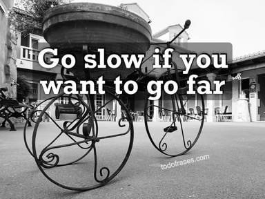 Go slow if you want to go far
